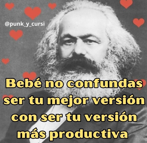 Meme de Marx que dice: Bebé no confundas ser tu mejor versión con ser tu versión más productiva