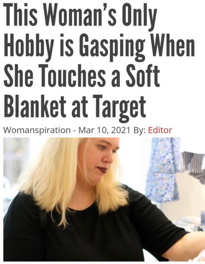 Photo of a woman caressing a blanket in Target while a headline says her only hobby is gasping at soft blankets—relatable for anyone who has audibly moaned in the home décor aisle like the plush fabric was a spiritual awakening.