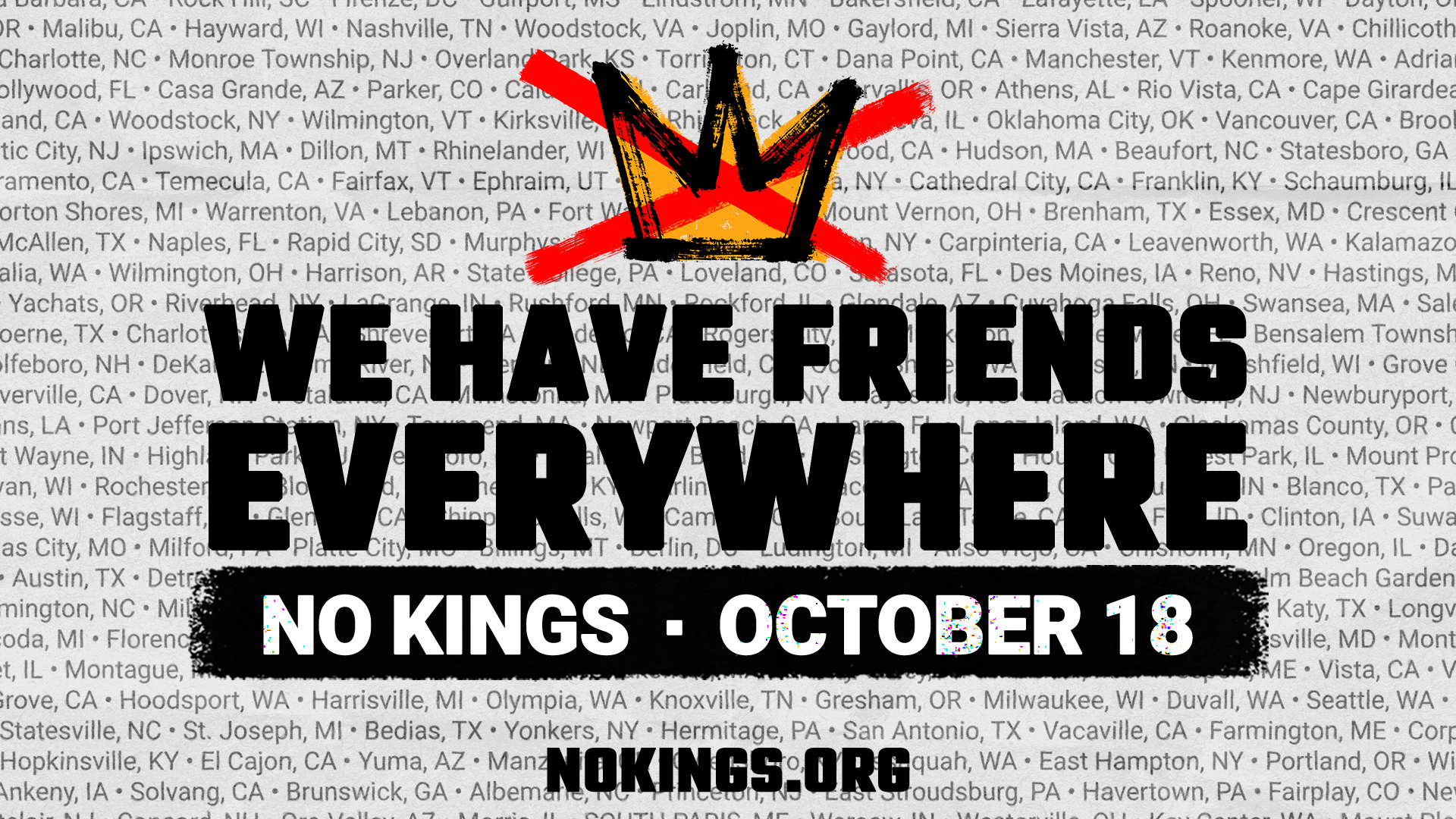 Over hundreds of city names in the background, a black-on-yellow crown drawn, with a large red "X" overlaid. Below, the text: WE HAVE FRIENDS EVERYWHERE NO KINGS - OCTOBER 18 NOKINGS.ORG