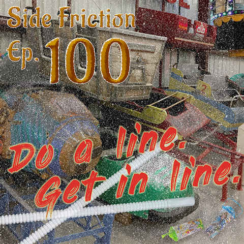 An image of old roller coaster cars in a warehouse with souvenir cups laying on the floor and in the foreground are the straws from those cups. The entire image is covered in dust. Text says "Side Friction Episode 100“ at the top and "Do a Line, Get In Line"