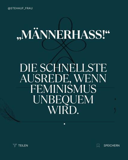 Smaragdgrüner Hintergrund mit Zitat:
„MÄNNERHASS!"
DIE SCHNELLSTE AUSREDE, WENN FEMINISMUS UNBEQUEM WIRD."

Ein Bild von @STEHAUF_FRAU