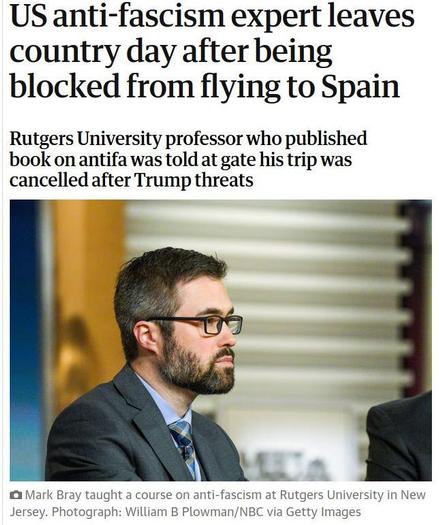 Screenshot eines Artikels der britischen Tageszeitung THE GUARDIAN über die Ausreise des Wissenschaftlers Prof. Mark Bray
Ausschnitt sichtbarer Text:
US anti-fascism expert leaves country day after being
blocked from flying to Spain
Rutgers University professor who published
book on antifa was told at gate his trip was
cancelled after Trump threats
Mark Bray taught a course on anti-fascism at Rutgers University in New Jersey. Photograph: William B Plowman/NBC via Getty Images