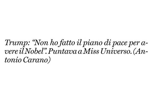 Trump: “Non ho fatto il piano di pace per avere il Nobel".
Puntava a Miss Universo.