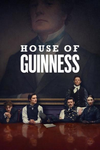 Das Bild zeigt ein Poster zur Serie „House of Guinness“. Fünf Personen in historischer Kleidung sitzen und lehnen an einem großen Holztisch vor einem gemalten Porträt eines Mannes. Über ihnen steht in großen weißen Buchstaben der Titel „HOUSE OF GUINNESS“. Die Szene wirkt elegant und düster, im Stil des 19. Jahrhunderts.