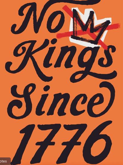 Alt text: a bright orange sign saying No Kings Since 1776 in an old timey script with a small crown with a red line through it.