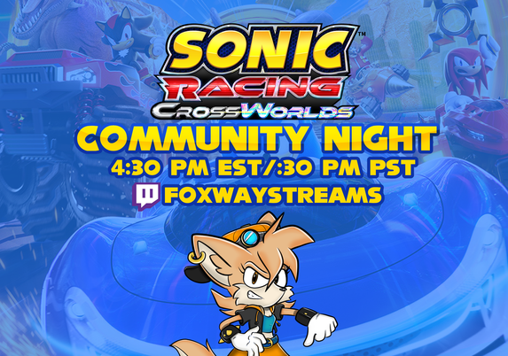 a banner for sonic racing crossworlds community night, showing the logo, the stream name, and the time, 4:30 EST/ 1:30 PM PST. Dart the fennec stands with her thumbs down and a toothy smile, while the promotional art for the game is the background with a blue tinge.