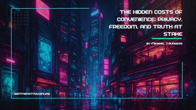 Cyberpunk cityscape with vivid neon reflections that symbolises the cost of convenience to privacy, freedom, and truth.