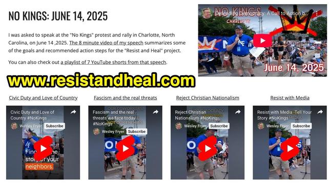 A webpage section titled “NO KINGS: June 14, 2025” features a description of Wes Fryer’s speech at the “No Kings” protest and rally in Charlotte, North Carolina. The main body text includes links to an eight-minute video of the speech and a YouTube playlist of seven related shorts. A large bold yellow URL “www.resistandheal.com” appears across the middle. At the top right is a thumbnail of Wes Fryer speaking on stage at the rally with a “No Kings” banner behind him and text overlay “June 14, 2025.” Below are four embedded YouTube video thumbnails titled “Civic Duty and Love of Country,” “Fascism and the real threats,” “Reject Christian Nationalism,” and “Resist with Media,” each showing Wes Fryer speaking outdoors at the event in a blue shirt with a microphone before a crowd.