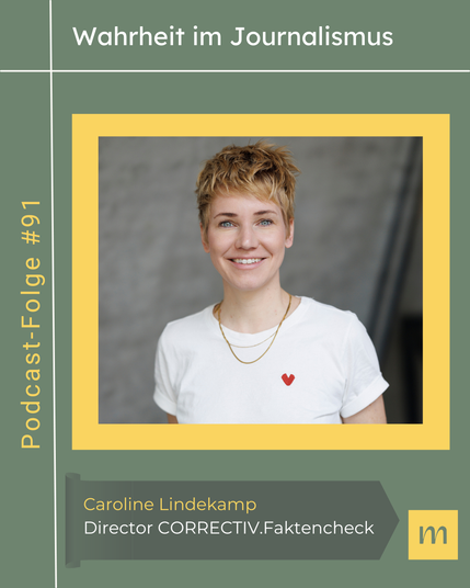 Wahrheit im Journalismus
Podcastfolge #91
mit Caroline Lindekamp (Director CORRECTIV.Faktencheck)