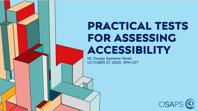 PRACTICAL TESTS FOR ASSESSING ACCESSIBILITY
NL Design Systems Week
October 27, 2005, 3pm CET
OSAPS