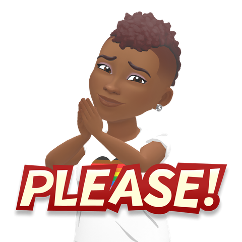 My bitmoji, a Black woman with frohawk, wearing a white t-shirt, hands held together in prayer. 

Caption reads: Please.