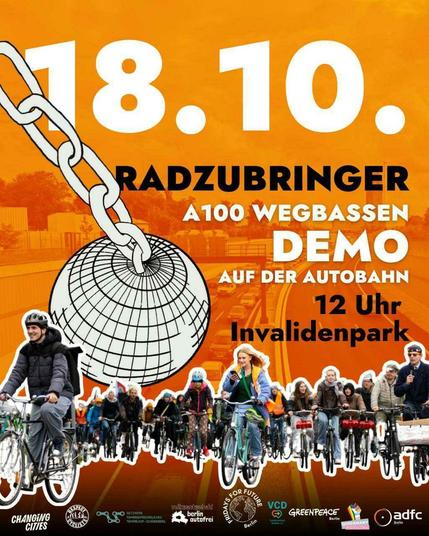 18.10. Radzubringer. A100 Wegbassen Demo auf der Autobahnn. 12 Uhr Invalidenpark. Logos von 9 Organisationen und Initiativen