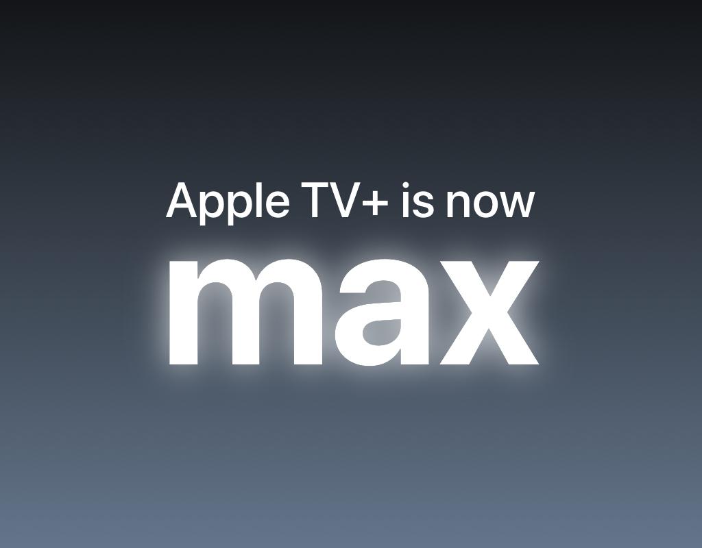 A poster reading “Apple TV+ is now Max”, in a vaguely Apple typography style.