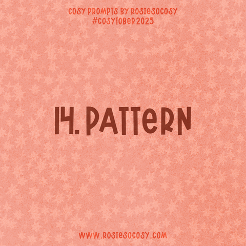Announcement image for Day 14 of Cosytober. The subject is Pattern.