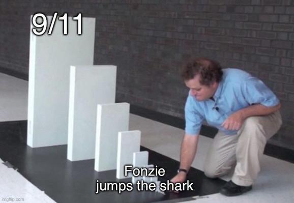 The domino effect meme where a white person in a blue shirt is about to knock over the smallest panel in an ever-graduating line of panels. The smallest says “Fonzie jumps the shark” and the largest one says “9/11”