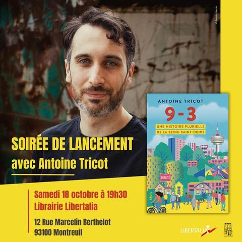 Invitation pour la soirée de lancement du livre "9-3, une histoire plurielle de la Seine-Saint-Denis" le samedi 18 octobre à 19h30 à la Librairie Libertalia, 12 rue Marcelin Berthelot à Montreuil.
