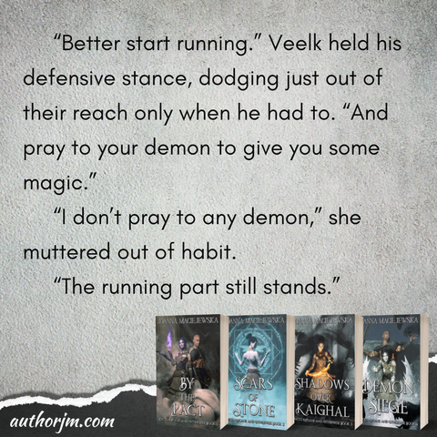 Image of for covers in Pacts Arcane and Otherwise by Joanna Maciejewska and a quote:
"Better start running." Veelk held his defensive stance, dodging just out of their reach only when he had to. "And pray to your demon to give you some magic."
"I don't pray to any demon," she muttered out of habit.
"The running part still stands."