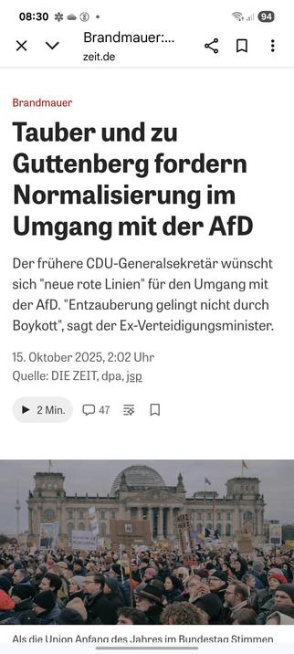 Brandmauer:
Tauber, Rödder und zu
Guttenberg fordern
Normalisierung im
Umgang mit der AfD
Der frühere CDU-Generalsekretar wünscht sich "neue rote Linien" für den Umgang mitder AfD. "Entzauberung gelingt nicht durch
Boykott", sagt der Ex-Verteidigungsminister.

15. Oktober 2025, 2:02 Uhr
Quelle: DIE ZEIT
