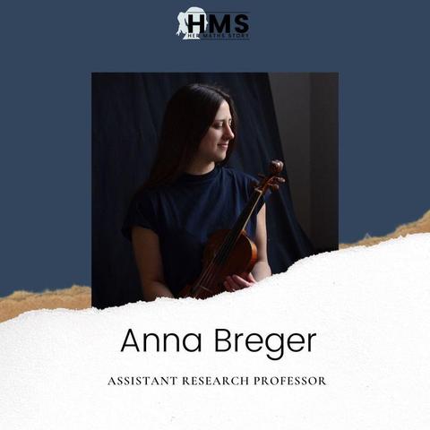 Alt text for picture: The picture shows the Her Maths Story logo on top, below is a portrait photo of Anna Breger. She’s wearing a dark blue shirt and a violin in her hands. She has long dark hair. The background is dark and her left side is covered by shade. Below the picture it says her name and Assistant Research Professor.