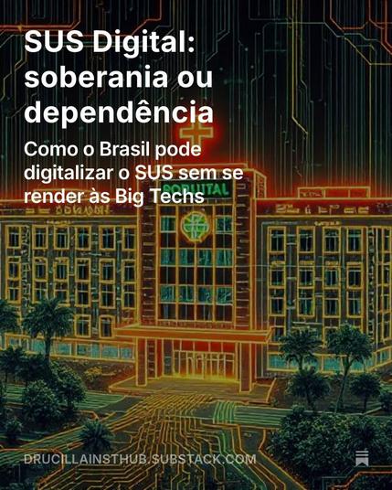 Imagem futurista representando um hospital do SUS. A legenda diz: SUS digital soberania ou dependência. 
Como o Brasil pode digitalizar o SUS sem se render às big techs