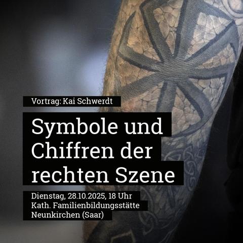 "Symbole und Chiffren der rechten Szene"

Vortrag: Kai Schwerdt
Dienstag, 28.10.2025, 18 Uhr
Katholische Familienbildungsstätte
Wellesweilerstraße 100
66538 Neunkirchen (Saar)
Eintritt: 3 Euro