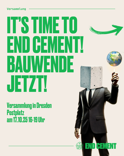 Sharepic, rechts ein Mensch in schwarzem Anzug mit Betonwürfel als Kopf, der ein Feuerzeug von unten an die Erde hält.

Text:
It's time to End Cement! Bauwende Jetzt!

Versammlung in Dresden
Postplatz
am 17.10.25 16-19 Uhr

End Cement