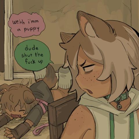 puppyboy playing on the floor "wehh i'm a puppy"

catboy trying to work "dude shut the fuck up"