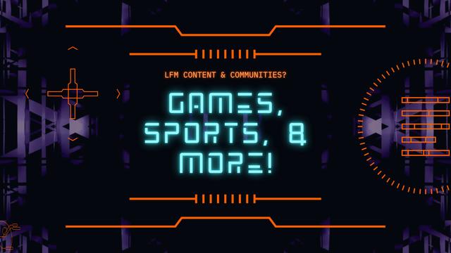 Cyber-inspired graphic featuring the text 'LFM CONTENT & COMMUNITIES?' and 'GAMES, SPORTS, & MORE!' with vibrant neon effects and geometric patterns.
