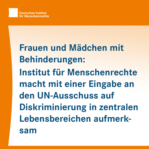Textkachel: Frauen und Mädchen mit Behinderungen: Institut für Menschenrechte macht mit einer Eingabe an den UN-Ausschuss auf Diskriminierung in zentralen Lebensbereichen aufmerksam