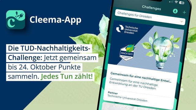 Grafik die auf die Nachhaltigkeitschallenge der TU Dresden verweist. Sie zeigt ein Smartphone-Display mit einem passenden Bild zur Challenge und beinhaltet den Text: Die TUD-Nachhaltigkeitschallenge: Jetzt gemeinsam bis 24. Oktober Punkte sammeln. Jedes Tun zählt!