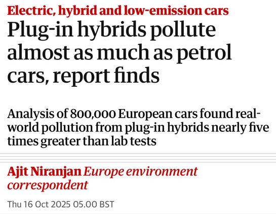 Electric, hybrid and low-emission cars
Plug-in hybrids pollute
almost as much as petrol
cars, report finds

Analysis of 800,000 European cars found real-
world pollution from plug-in hybrids nearly five
times greater than lab tests

Ajit Niranjan Europe environment
correspondent

Thu 16 Oct 2025 05.00 BST