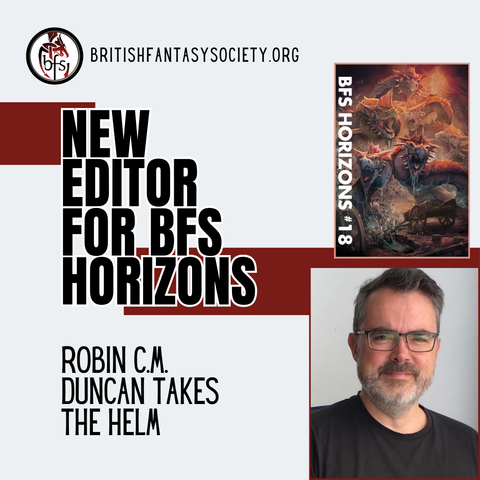 A text-heavy graphic proclaims: New editor for BFS Horizons. It also features images of BFS Horizons issue #18, plus Robin C.M. Duncan, the publication's new editor. Robin is a white man with greying beard and dark hair. He wears glasses and a black t-shirt.
