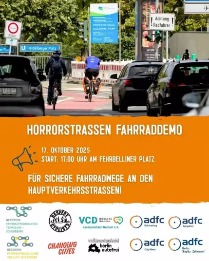 Horrorstraßen Fahrraddemo Komm zur Fahrraddemo! 17. Oktober , 17 Uhr, Fehrbelliner Platz, Berlin. Für sichere Fahrradwege an den Hauptverkehrsstraßen! Logos von mehreren ADFC-Gruppen, Changing Cities und Weiteren