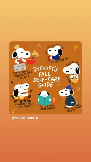 Snoopys Fall selfcare Guide
Spend time with the one you love (Woodstock)
Never say no to a warm drink (Tee Kaffee, Schokolade)
Try a new hobby (stricken) 
Wear all the cozy clothes (Mantel, Mütze)
Less screens, more peace (liest ein Buch)
Jump in a pile of leaves