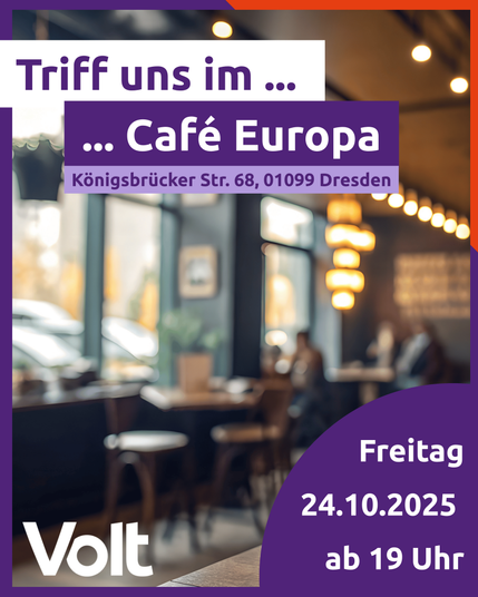 Triff uns im Café Europa Königsbrücker Str. 68, 01099 Dresden Freitag 24.10.2025 Volt ab 19 Uhr. Volt