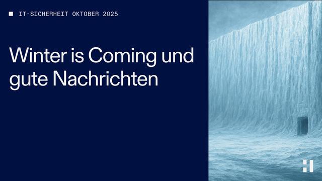 Titelbild des HiSolutions-Newsletters Cybersecurity Digest der Ausgabe Oktober 2025‘. Im Zentrum steht der Text ‚Winter is Coming und gute Nachrichten‘. Rechts dominiert eine große, eisige Wand, die visuell an die Mauer aus ‚Game of Thrones‘ erinnert.