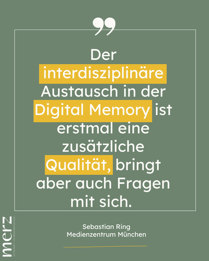 Der interdisziplinäre Austausch in der Digital Memory ist erstmal eine zusätzliche Qualität, bringt aber auch Fragen mit sich.