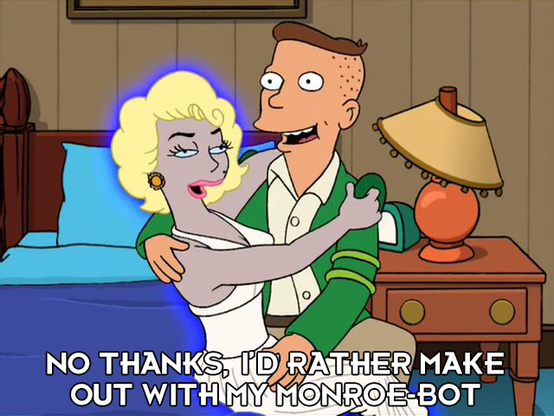 Still frame of Futurama where a college boy is making out with a Marilyn Monroe not in his bedroom while saying to his out-of-view mom:

No thanks, I'd rather make out with my minute bot 

The scene appears as an in-show TV campaign against bot related romance to save humanity or something