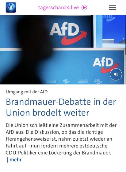 tagesschau24 live
AfD
AFD
Aber normal.
AfD
AfD,
Umgang mit der AfD
Brandmauer-Debatte in der Union brodelt weiter
Die Union schließt eine Zusammenarbeit mit der AfD aus. Die Diskussion, ob das die richtige Herangehensweise ist, nahm zuletzt wieder an Fahrt auf - nun fordern mehrere ostdeutsche CDU-Politiker eine Lockerung der Brandmauer.
mehr🖖