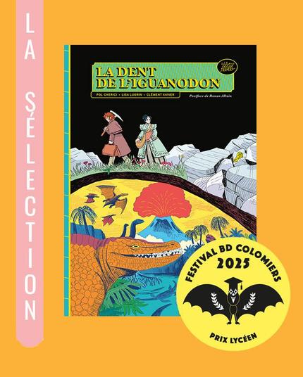 Visuel de couverture de la BD 'La Dent de l'iguanodon' de Lisa Lugrin, Clément Xavier et Pol Cherici, sur fond orange clair, avec un bandeau rose vertical "la sélection" à gauche, et un macaron jaune avec une chauve souris à lauriers et chapeau étudiant, marqué "festival BD Colomiers 2025 Prix lycéen"