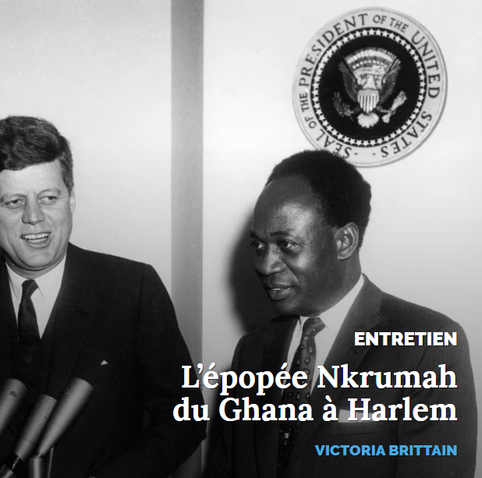 [rubrique] ENTRETIEN
L'épopée Nkrumah du Ghana à Harlem
VICTORIA BRITTAIN
image d'arrière-plan (photo) : Accueil par John Fitzgerald Kennedy de son homologue Kwame Nkrumah à Washington, le 8 mars 1961. © Abbie Rowe. White House Photographs. John F. Kennedy Presidential Library and Museum, Boston