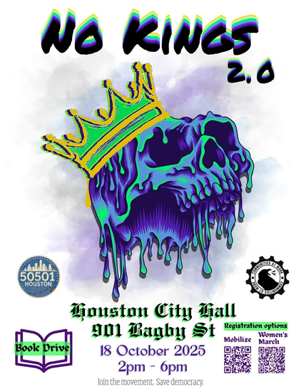 A white background event flyer with a large purple and green graphic of a melting skull wearing a superficial yellow and greem crown. It reads from top to bottom: No Kings 2.0 50501-Houston Logo. Communities At Work logo. Houston City Hall 901 Bagby St. Book Drive Registration options: Mobilize, Women's March. 18 October 2025. 2pm - 6pm. Join the Movement. Save Democracy.