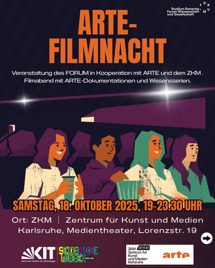 Text: 
ARTE-FILMNACHT
Veranstaltung des FORUM in Kooperation mit ARTE und dem ZKM.
Filmabend mit ARTE-Dokumentationen und Wissensserien.
SAMSTAG, 18: OKTOBER 2025, 19-23.30 UHR
Ort: ZKM | Zentrum für Kunst und Medien Karlsruhe, Medientheater, Lorenzstr. 19