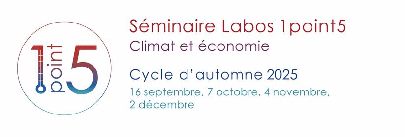 Séminaire Labos 1point5
Cycle d'automne 2025 : Climat et économie
