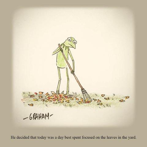 A cartoon illustration of Kermit quietly raking up fallen leaves outside. Caption reads "He decided that today was a day best spent focused on the leaves in the yard."
