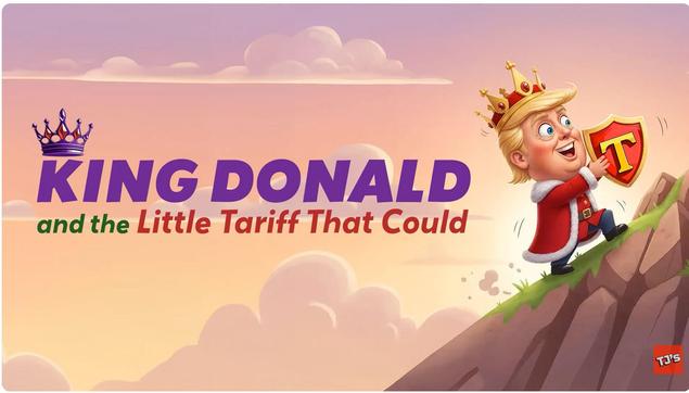 "King Donald" The Little Tariff That Could
  by TJ's Satire Emporium