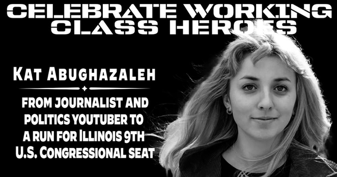Celebrate Working Class Heroes, Kat Abughazaleh, from journalists & politics YouTuber to run for IL-9 US Congressional Seat: