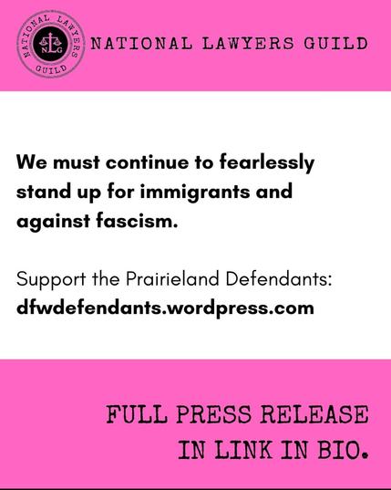 Pink and white graphic from the National Lawyers Guild that says:

"We must continue to fearlessly stand up for immigrants and against fascism.

Support the Prairieland Defendants: dfwdefendants.wordpress.com

FULL PRESS RELEASE IN LINK IN BIO."