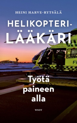 Helikopterilääkäri : Työtä paineen alla -kirjan kannessa on valokuva lääkärihelikopterista lentokentällä iltahämärässä.