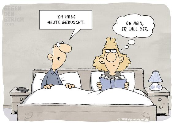 Ein Mann und eine Frau liegen im Ehebett. Sie liest. Er schaut sie an und sagt: „Ich habe heute geduscht.“ Sie blickt genervt und denkt: „Oh nein, er will Sex.“